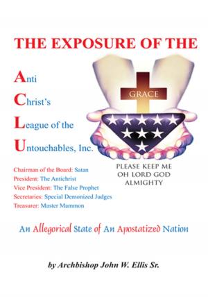 Book cover of The Exposure of Anti Christ's League of the Untouchables, Inc.