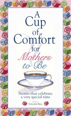 Cover of the book A Cup Of Comfort For Mothers To Be by Constance Stellas