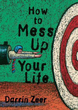 Cover of the book How to Mess Up Your Life by Newcomb, Jason Augustus