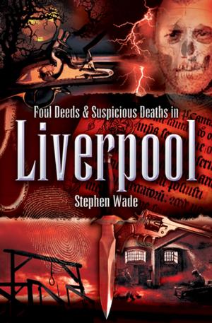 Cover of the book Foul Deeds & Suspicious Deaths in Liverpool by Kaye Jones