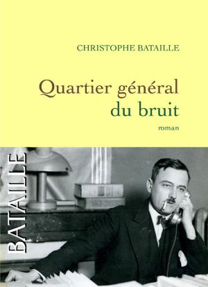Cover of the book Quartier général du bruit by Jean-Marie Rouart