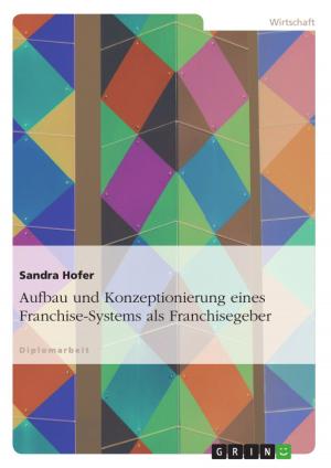 Cover of the book Aufbau und Konzeptionierung eines Franchise-Systems als Franchisegeber by Christopher Krause