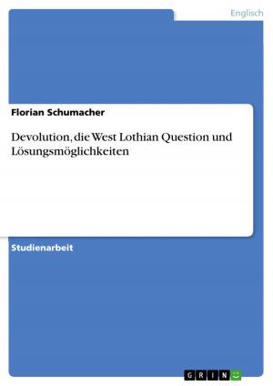 Cover of the book Devolution, die West Lothian Question und Lösungsmöglichkeiten by Durant Maive