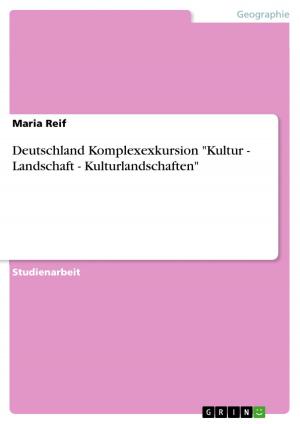 Cover of the book Deutschland Komplexexkursion 'Kultur - Landschaft - Kulturlandschaften' by Dominik Benz