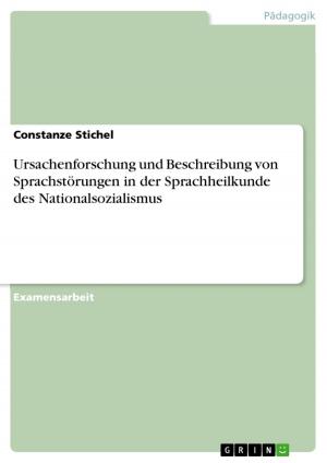 Cover of the book Ursachenforschung und Beschreibung von Sprachstörungen in der Sprachheilkunde des Nationalsozialismus by GRIN Verlag