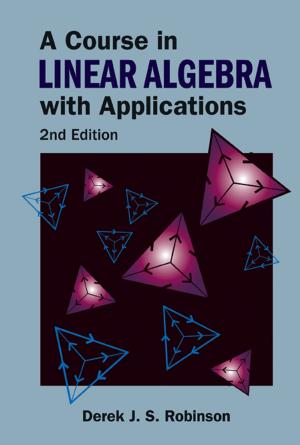 Cover of the book A Course in Linear Algebra with Applications by Jochen Bröcker, Ben Calderhead, Davoud Cheraghi;Colin Cotter;Darryl Holm;Tobias Kuna;Beatrice Pelloni;Ted Shepherd;Hilary Weller;Dan Crisan