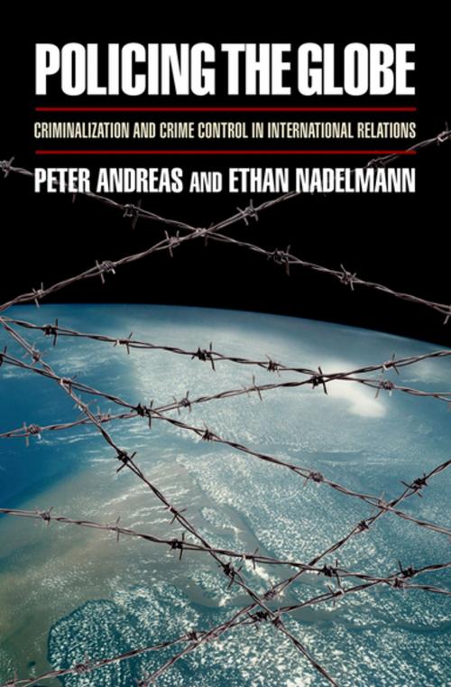 Cover of the book Policing the Globe by Peter Andreas, Ethan Nadelmann, Oxford University Press
