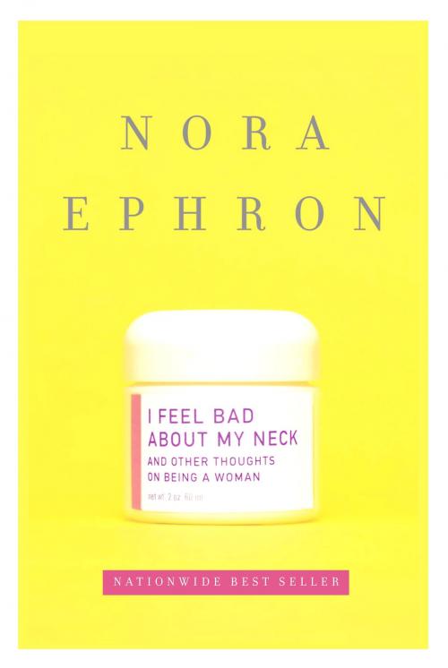 Cover of the book I Feel Bad About My Neck by Nora Ephron, Knopf Doubleday Publishing Group