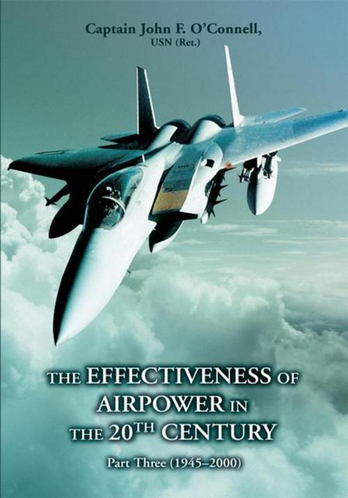 Cover of the book The Effectiveness of Airpower in the 20Th Century by Capt. John O'Connell USN, iUniverse