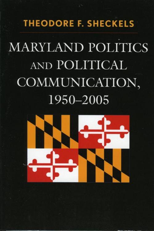 Cover of the book Maryland Politics and Political Communication, 1950-2005 by Theodore F. Sheckels, Lexington Books