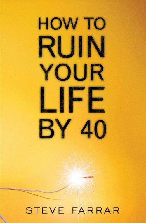 Cover of the book How To Ruin Your Life By 40 by Farrar, Steve, Moody Press