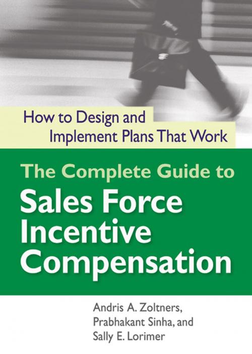 Cover of the book The Complete Guide to Sales Force Incentive Compensation by Andris Zoltners, Prabhakant Sinha, Sally Lorimer, AMACOM
