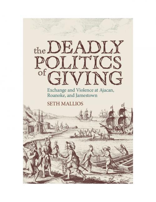 Cover of the book The Deadly Politics of Giving by Seth Mallios, University of Alabama Press