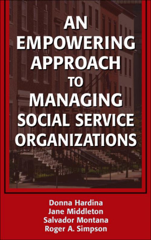 Cover of the book An Empowering Approach to Managing Social Service Organizations by Donna Hardina, PhD, Jane Middleton, DSW, Salvador Montana, MSW, PhD(c), Roger Simpson, PhD, Springer Publishing Company