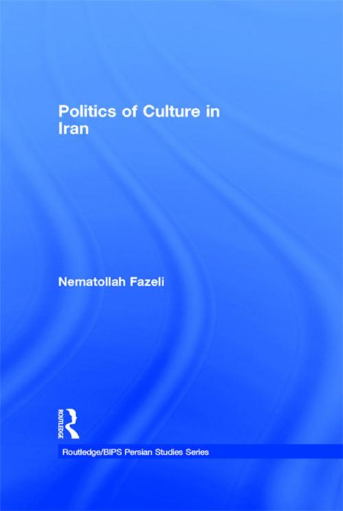Cover of the book Politics of Culture in Iran by Nematollah Fazeli, Taylor and Francis