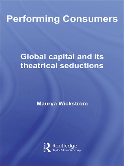 Cover of the book Performing Consumers by Maurya Wickstrom, Taylor and Francis