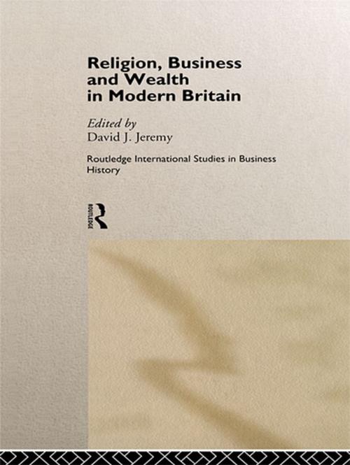 Cover of the book Religion, Business and Wealth in Modern Britain by , Taylor and Francis