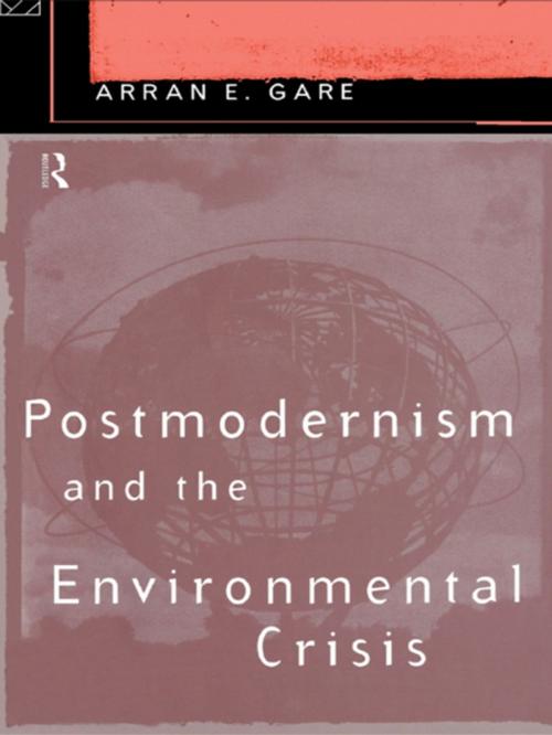 Cover of the book Postmodernism and the Environmental Crisis by Arran Gare, Taylor and Francis
