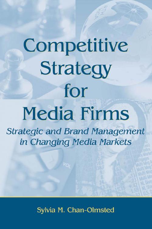 Cover of the book Competitive Strategy for Media Firms by Sylvia M. Chan-Olmsted, Taylor and Francis