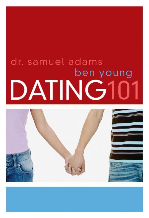 Cover of the book Dating 101 by Ben Young, Samuel Adams, Thomas Nelson