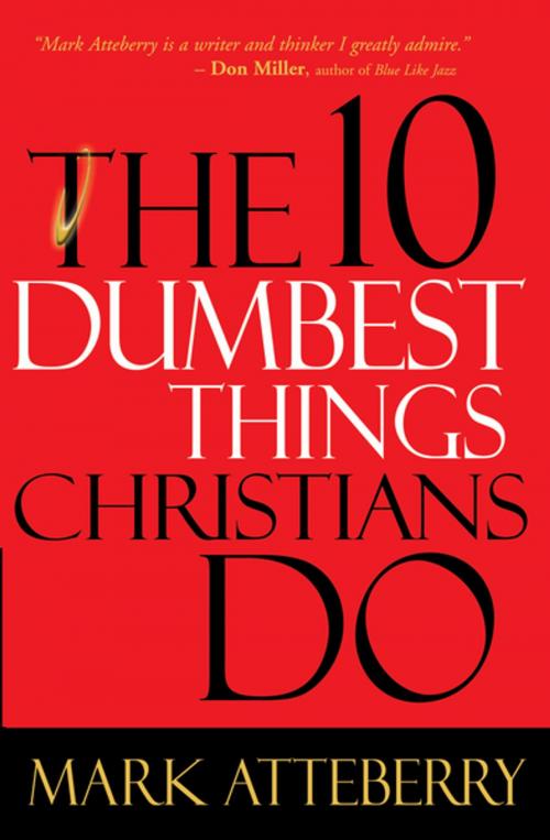 Cover of the book The 10 Dumbest Things Christians Do by Mark Atteberry, Thomas Nelson