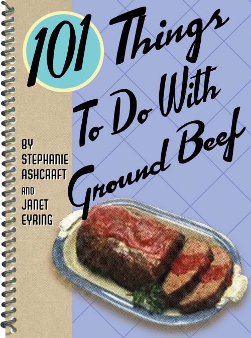 Cover of the book 101 Things to Do with Ground Beef by Stephanie Ashcraft, Gibbs Smith
