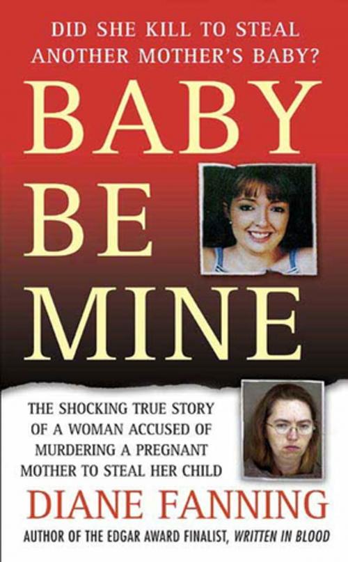 Cover of the book Baby Be Mine by Diane Fanning, St. Martin's Press