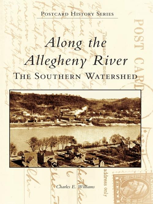 Cover of the book Along the Allegheny River by Charles E. Williams, Arcadia Publishing Inc.