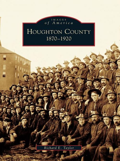 Cover of the book Houghton County by Richard E. Taylor, Arcadia Publishing Inc.