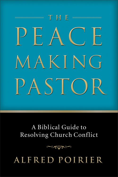 Cover of the book Peacemaking Pastor, The by Alfred J. Poirier, Baker Publishing Group