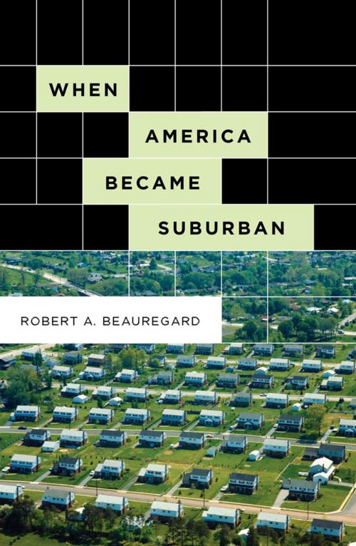 Cover of the book When America Became Suburban by Robert A. Beauregard, University of Minnesota Press