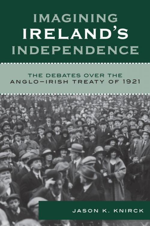 Cover of the book Imagining Ireland's Independence by Jason K. Knirck, Rowman & Littlefield Publishers