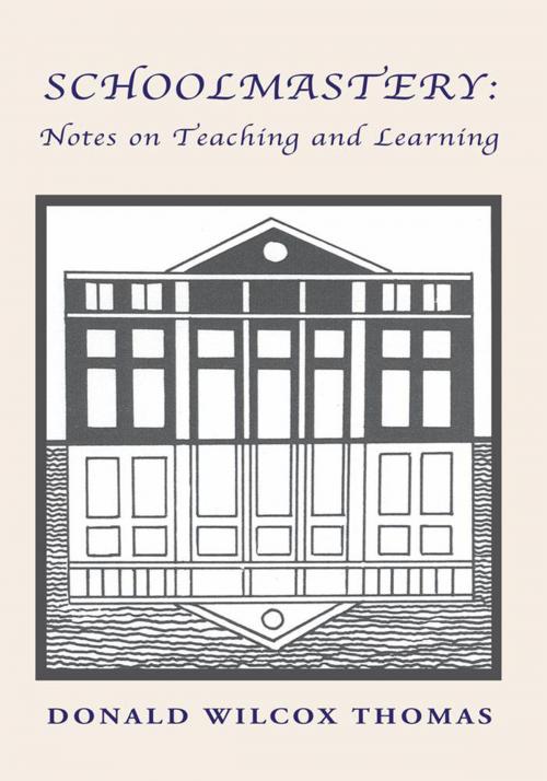 Cover of the book Schoolmastery: Notes on Teaching and Learning by Donald Wilcox Thomas, Xlibris US