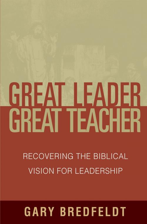 Cover of the book Great Leader, Great Teacher by Gary Bredfeldt, Moody Publishers
