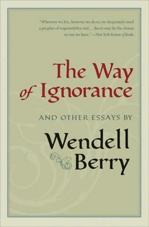 Cover of the book The Way of Ignorance by Wendell Berry, Counterpoint Press