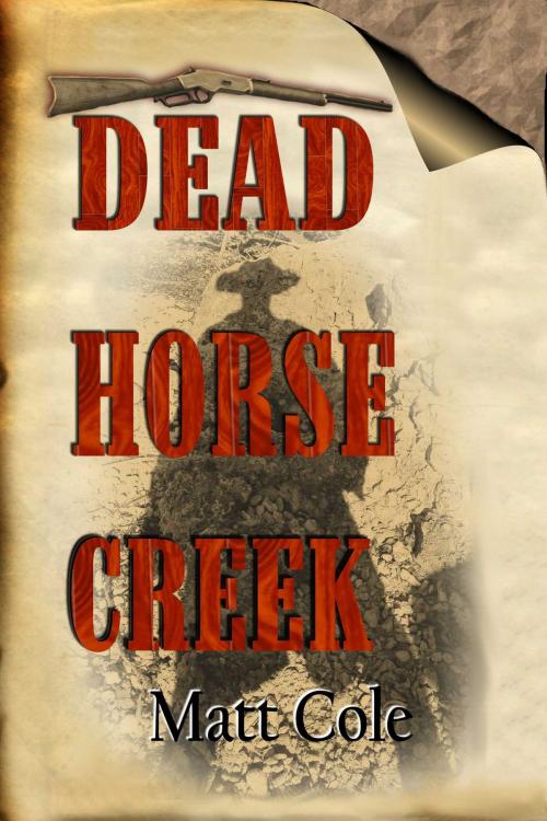 Cover of the book Dead Horse Creek by Matt Cole, Whiskey Creek Press