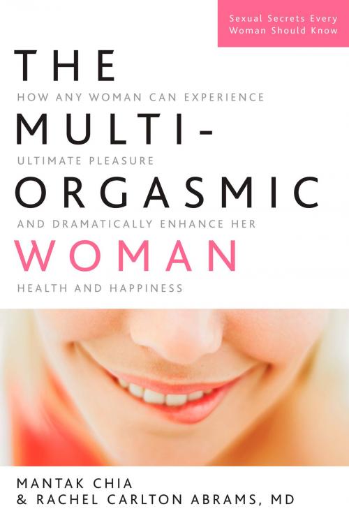 Cover of the book The Multi-Orgasmic Woman by Mantak Chia, Rachel Carlton Abrams, Potter/Ten Speed/Harmony/Rodale