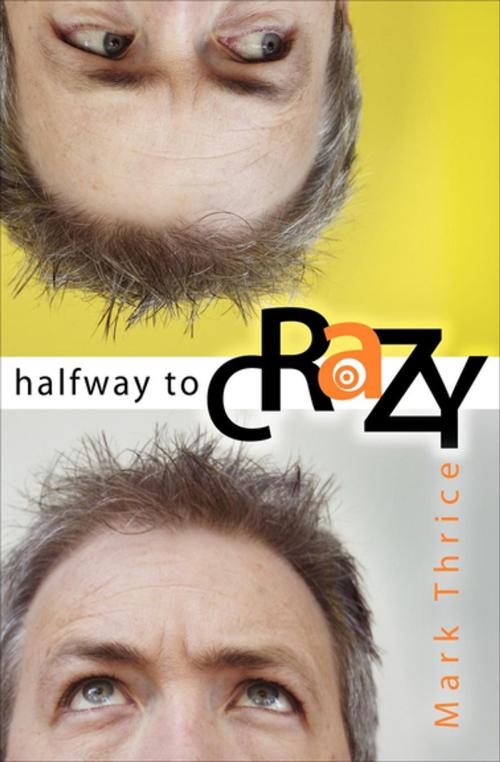 Cover of the book Halfway to Crazy by Mark Thrice, Morgan James Publishing