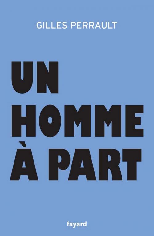 Cover of the book Un homme à part by Gilles Perrault, Fayard