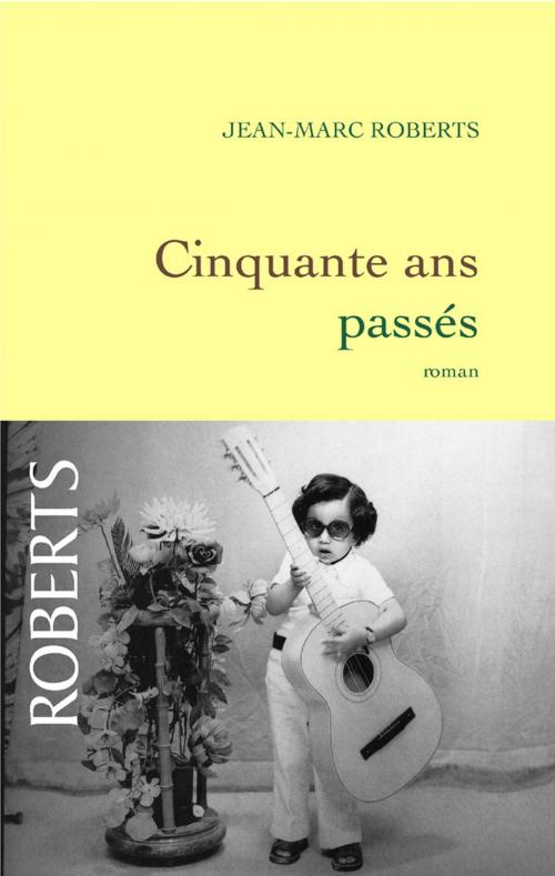 Cover of the book Cinquante ans passés by Jean-Marc Roberts, Grasset