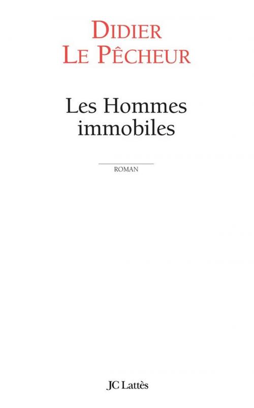 Cover of the book Les hommes immobiles by Didier Le Pêcheur, JC Lattès