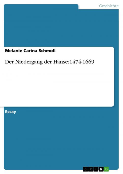 Cover of the book Der Niedergang der Hanse:1474-1669 by Melanie Carina Schmoll, GRIN Verlag