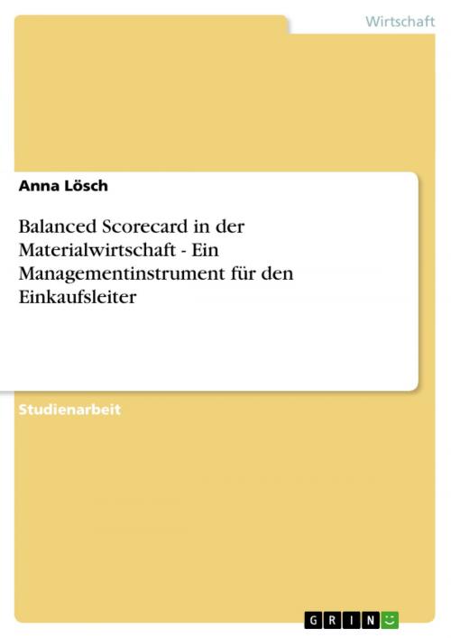 Cover of the book Balanced Scorecard in der Materialwirtschaft - Ein Managementinstrument für den Einkaufsleiter by Anna Lösch, GRIN Verlag