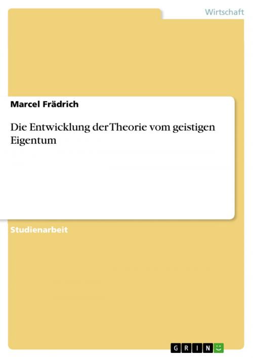 Cover of the book Die Entwicklung der Theorie vom geistigen Eigentum by Marcel Frädrich, GRIN Verlag