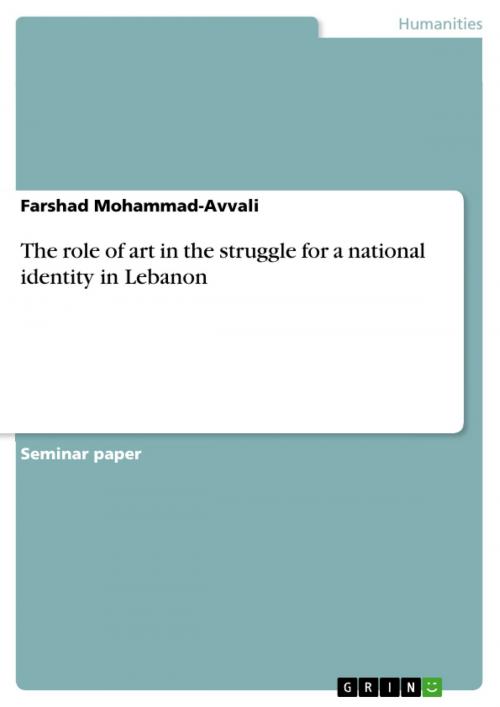 Cover of the book The role of art in the struggle for a national identity in Lebanon by Farshad Mohammad-Avvali, GRIN Publishing