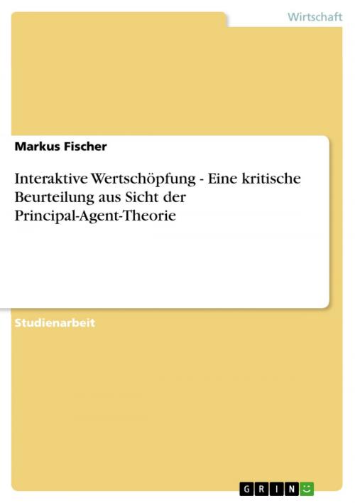 Cover of the book Interaktive Wertschöpfung - Eine kritische Beurteilung aus Sicht der Principal-Agent-Theorie by Markus Fischer, GRIN Verlag