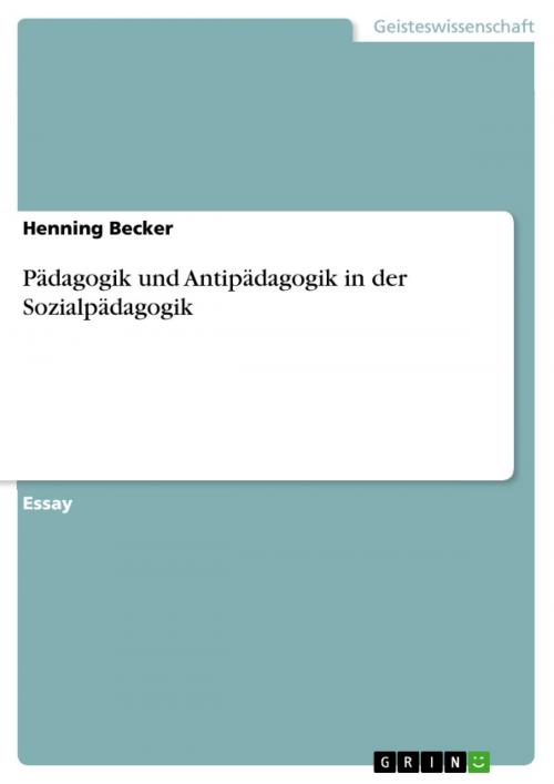 Cover of the book Pädagogik und Antipädagogik in der Sozialpädagogik by Henning Becker, GRIN Verlag