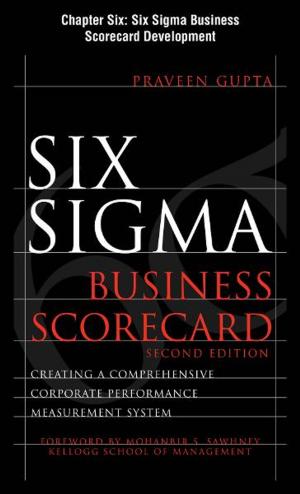 Cover of the book Six Sigma Business Scorecard, Chapter 6 - Six Sigma Business Scorecard Development by ASQ Quality Press
