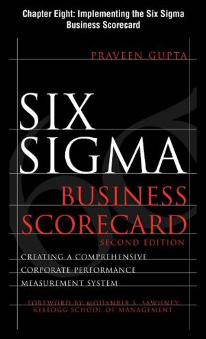 Cover of the book Six Sigma Business Scorecard, Chapter 8 - Implementing the Six Sigma Business Scorecard by Shoshanah Cohen, Joseph Roussel