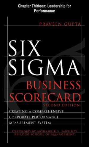 Cover of the book Six Sigma Business Scorecard, Chapter 13 - Leadership for Performance by Tyler Graham, Suzanne Selhorn